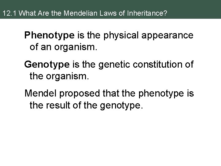 12. 1 What Are the Mendelian Laws of Inheritance? Phenotype is the physical appearance