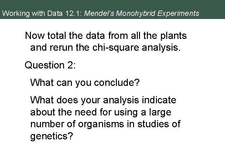 Working with Data 12. 1: Mendel’s Monohybrid Experiments Now total the data from all