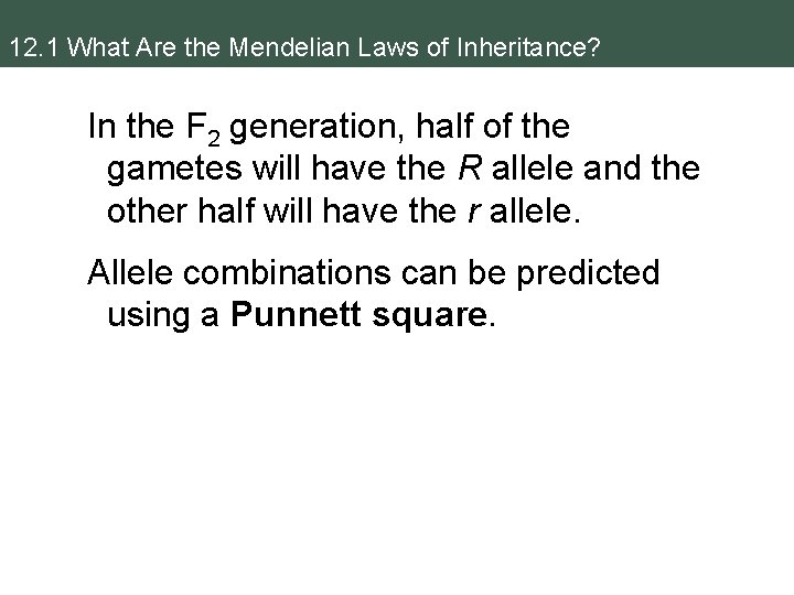 12. 1 What Are the Mendelian Laws of Inheritance? In the F 2 generation,