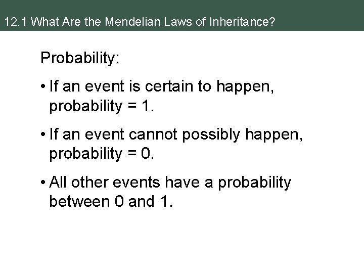 12. 1 What Are the Mendelian Laws of Inheritance? Probability: • If an event