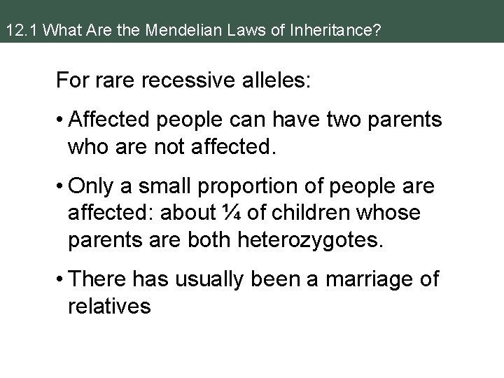 12. 1 What Are the Mendelian Laws of Inheritance? For rare recessive alleles: •