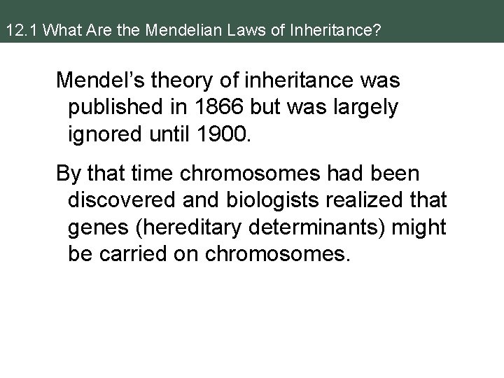 12. 1 What Are the Mendelian Laws of Inheritance? Mendel’s theory of inheritance was