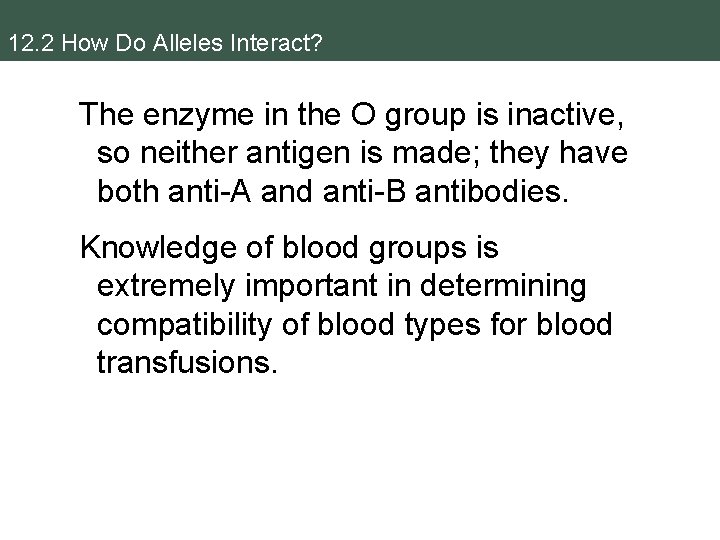 12. 2 How Do Alleles Interact? The enzyme in the O group is inactive,