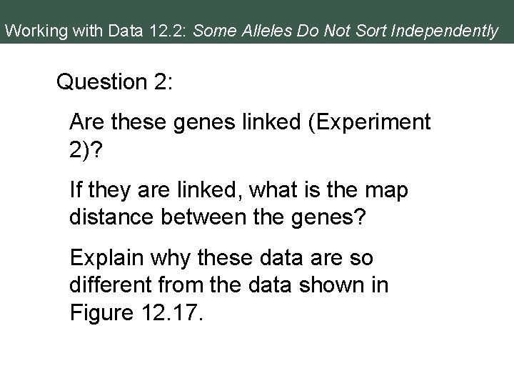 Working with Data 12. 2: Some Alleles Do Not Sort Independently Question 2: Are