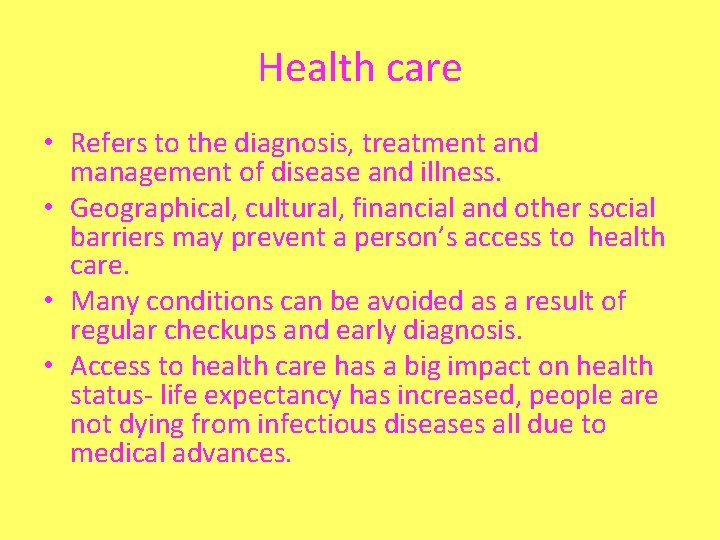 Health care • Refers to the diagnosis, treatment and management of disease and illness.