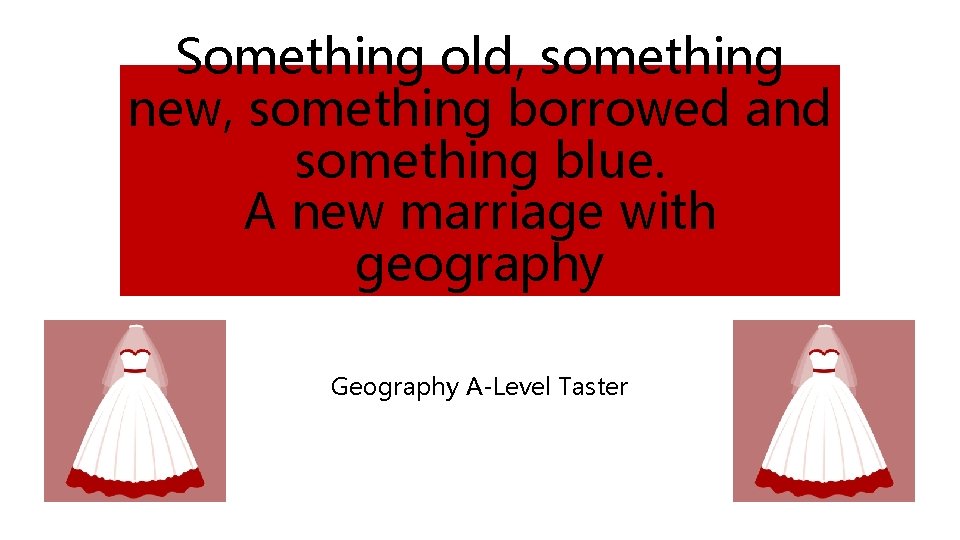 Something old, something new, something borrowed and something blue. A new marriage with geography