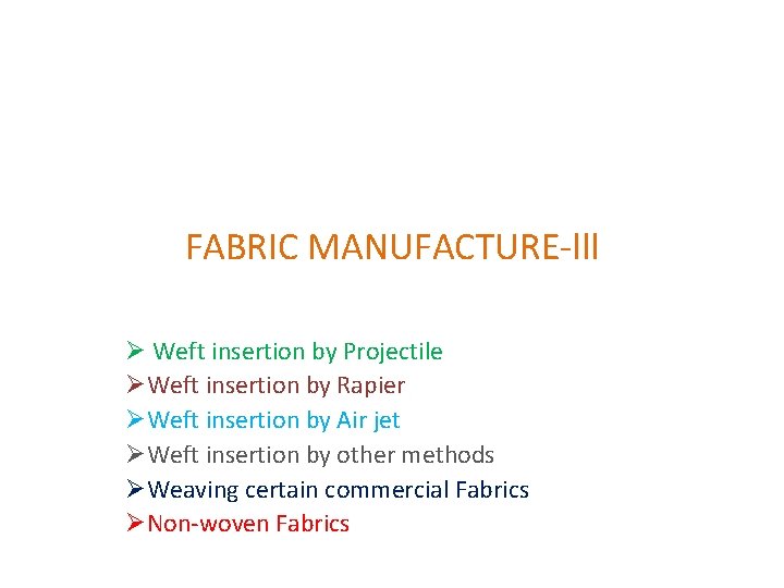 FABRIC MANUFACTURE-lll Ø Weft insertion by Projectile ØWeft insertion by Rapier ØWeft insertion by