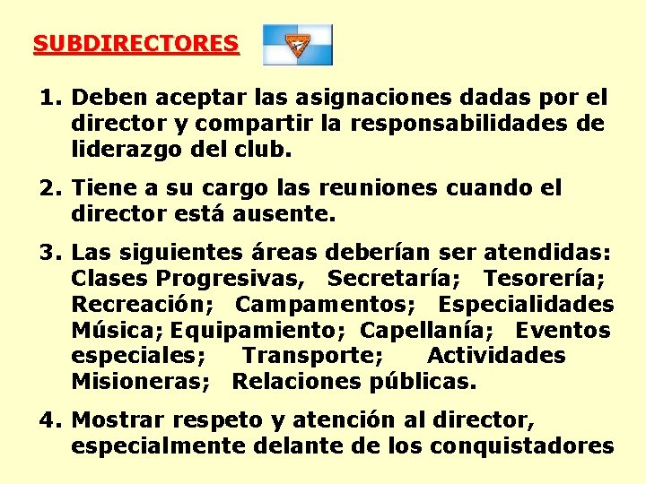 SUBDIRECTORES 1. Deben aceptar las asignaciones dadas por el director y compartir la responsabilidades