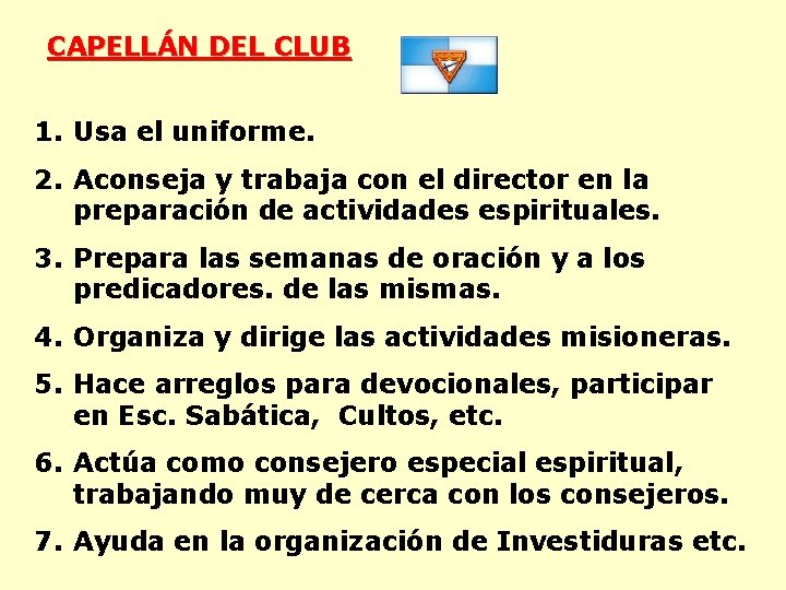 CAPELLÁN DEL CLUB 1. Usa el uniforme. 2. Aconseja y trabaja con el director