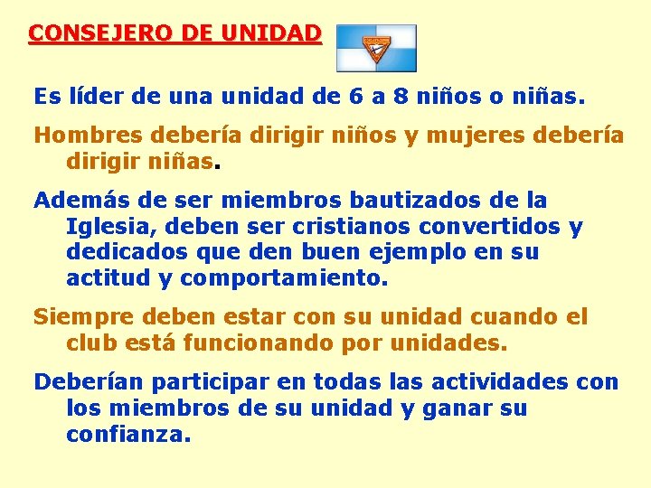 CONSEJERO DE UNIDAD Es líder de una unidad de 6 a 8 niños o