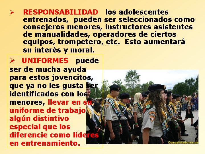 Ø RESPONSABILIDAD los adolescentes entrenados, pueden ser seleccionados como consejeros menores, instructores asistentes de