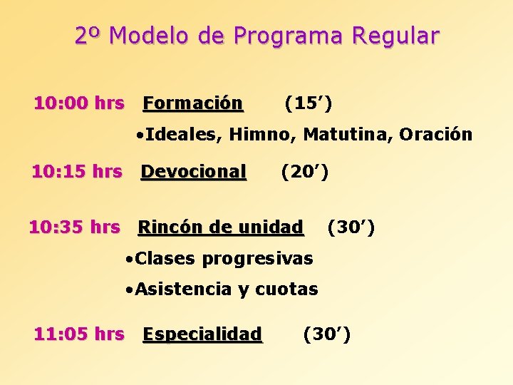 2º Modelo de Programa Regular 10: 00 hrs Formación (15’) • Ideales, Himno, Matutina,