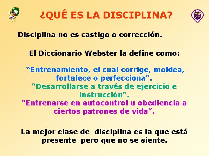 ¿QUÉ ES LA DISCIPLINA? Disciplina no es castigo o corrección. El Diccionario Webster la