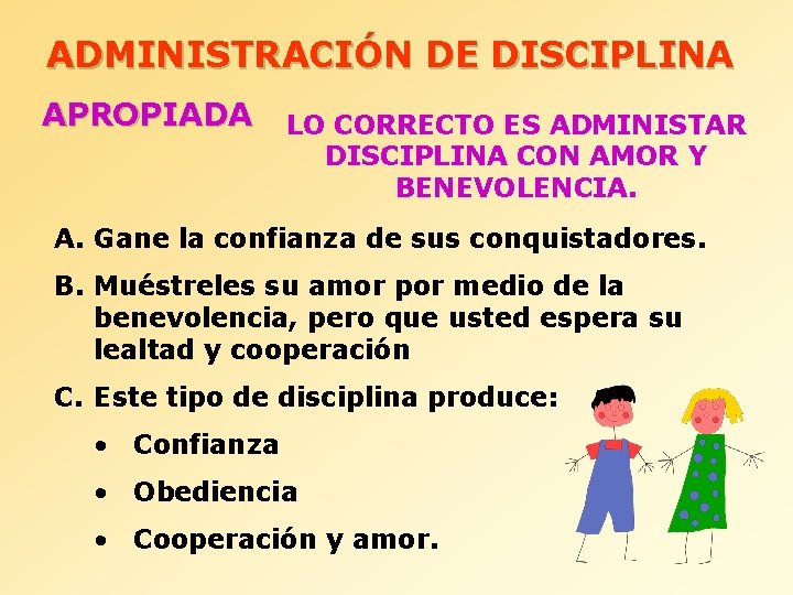 ADMINISTRACIÓN DE DISCIPLINA APROPIADA LO CORRECTO ES ADMINISTAR DISCIPLINA CON AMOR Y BENEVOLENCIA. A.