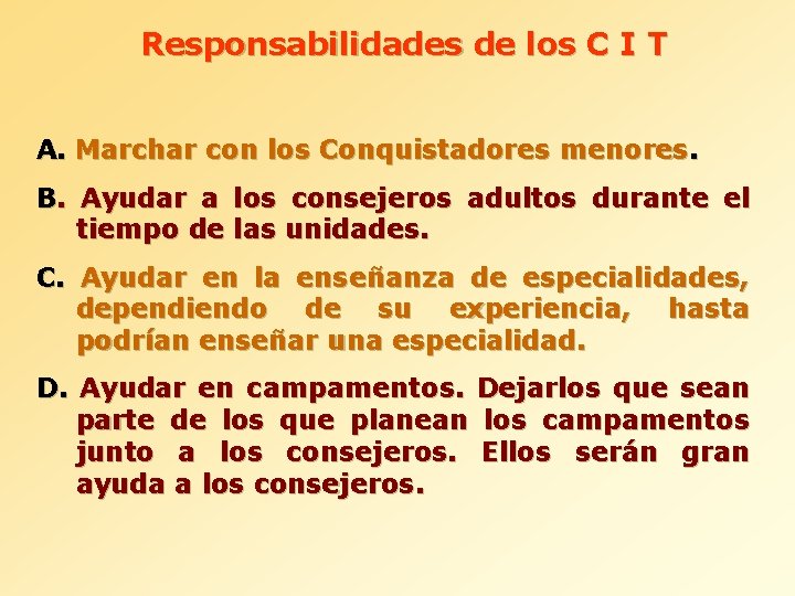 Responsabilidades de los C I T A. Marchar con los Conquistadores menores. B. Ayudar