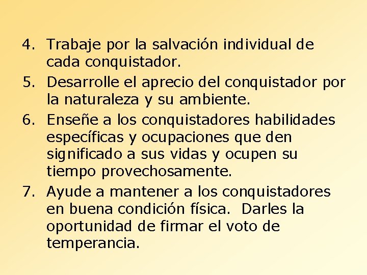 4. Trabaje por la salvación individual de cada conquistador. 5. Desarrolle el aprecio del