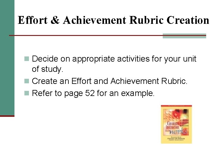 Effort & Achievement Rubric Creation n Decide on appropriate activities for your unit of