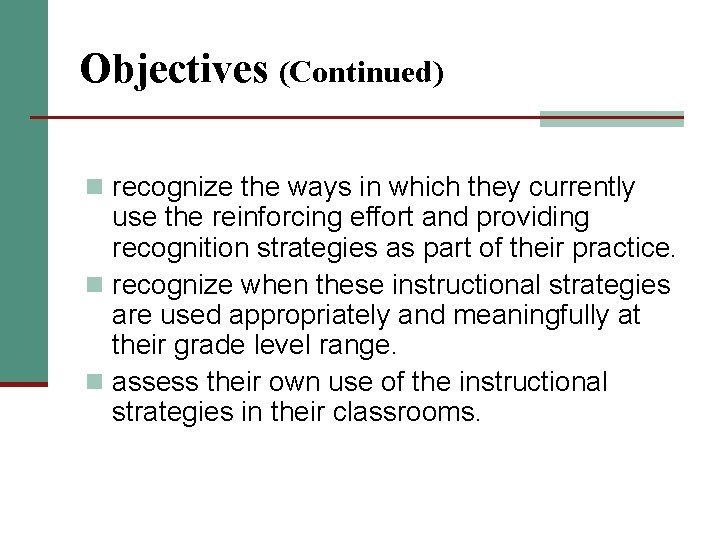 Objectives (Continued) n recognize the ways in which they currently use the reinforcing effort
