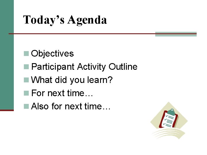 Today’s Agenda n Objectives n Participant Activity Outline n What did you learn? n