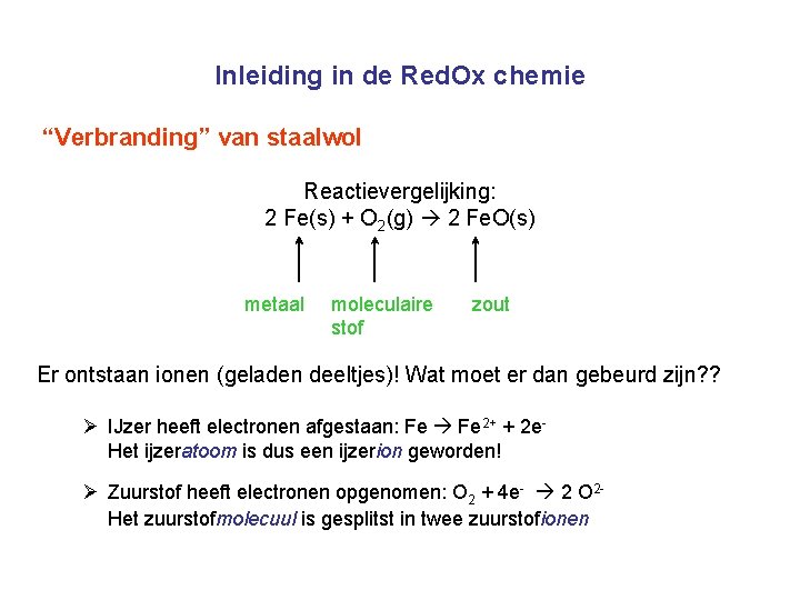 Inleiding in de Red. Ox chemie “Verbranding” van staalwol Reactievergelijking: 2 Fe(s) + O