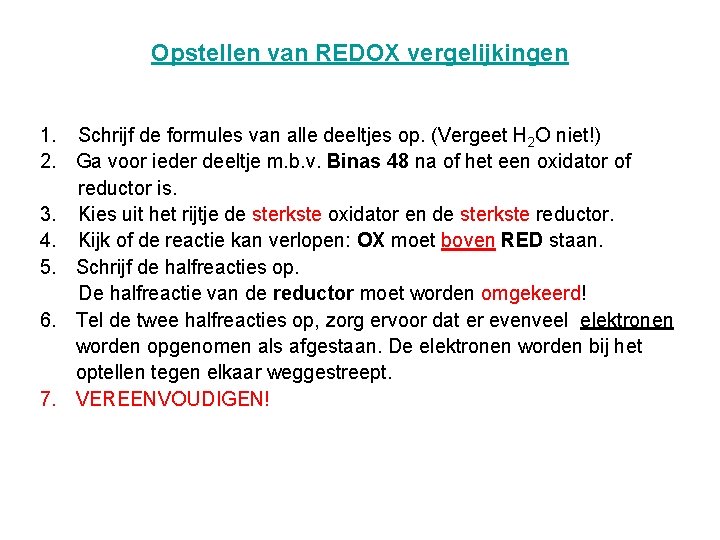 Opstellen van REDOX vergelijkingen 1. Schrijf de formules van alle deeltjes op. (Vergeet H