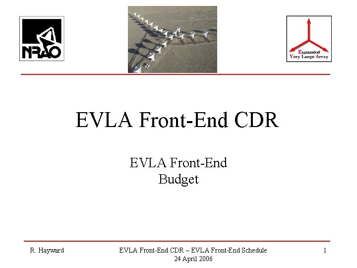 EVLA Front-End CDR EVLA Front-End Budget R. Hayward EVLA Front-End CDR – EVLA Front-End