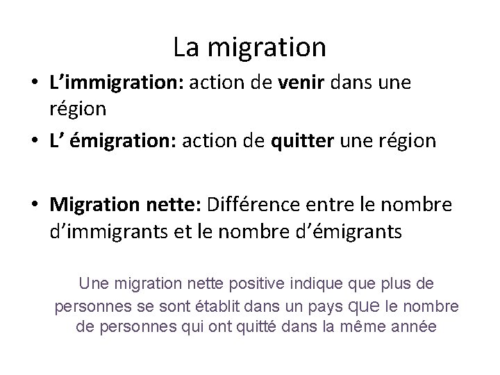 La migration • L’immigration: action de venir dans une région • L’ émigration: action