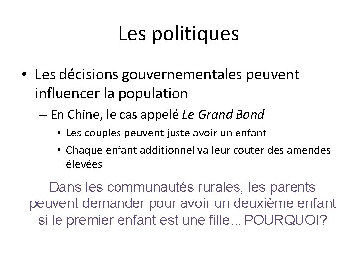 Les politiques • Les décisions gouvernementales peuvent influencer la population – En Chine, le