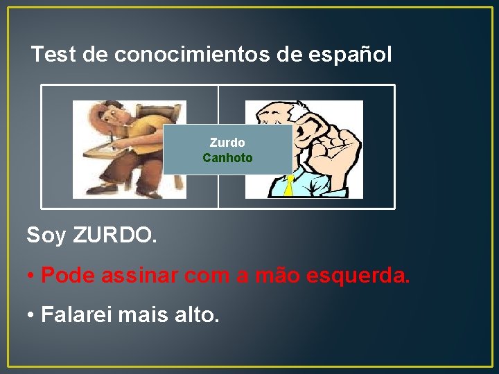 Test de conocimientos de español Zurdo Canhoto Soy ZURDO. • Pode assinar com a