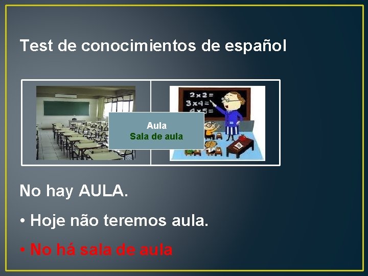 Test de conocimientos de español Aula Sala de aula No hay AULA. • Hoje