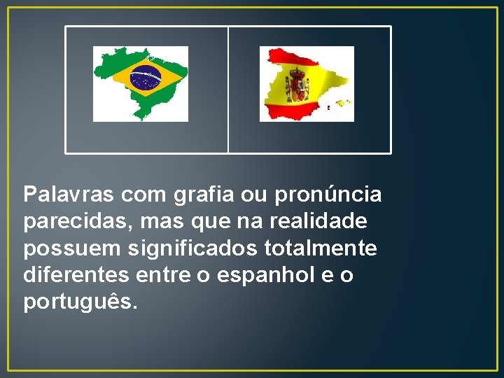 Palavras com grafia ou pronúncia parecidas, mas que na realidade possuem significados totalmente diferentes