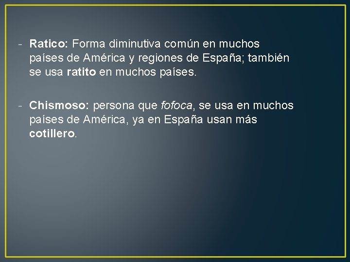 - Ratico: Forma diminutiva común en muchos países de América y regiones de España;