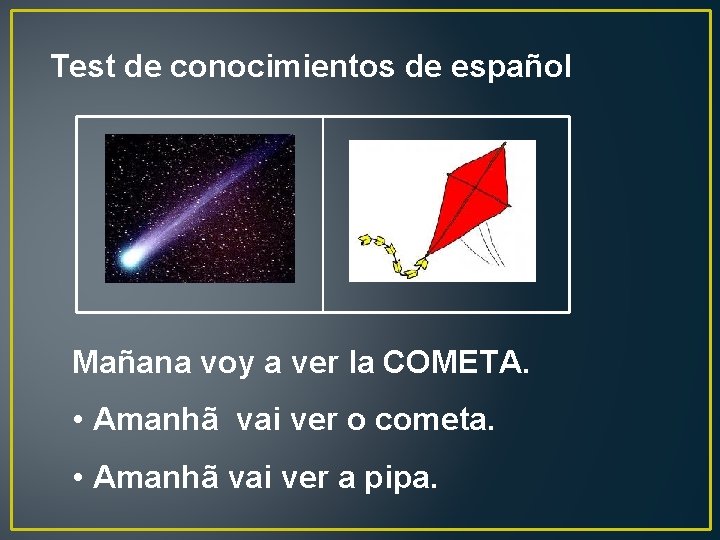 Test de conocimientos de español Mañana voy a ver la COMETA. • Amanhã vai