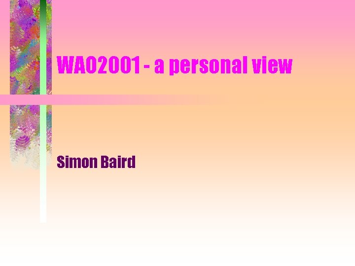 WAO 2001 - a personal view Simon Baird 