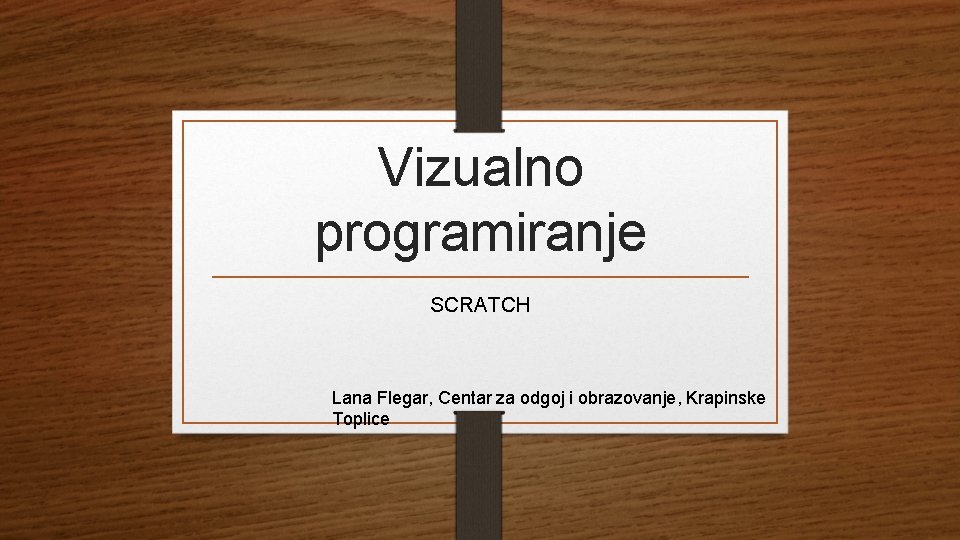 Vizualno programiranje SCRATCH Lana Flegar, Centar za odgoj i obrazovanje, Krapinske Toplice 