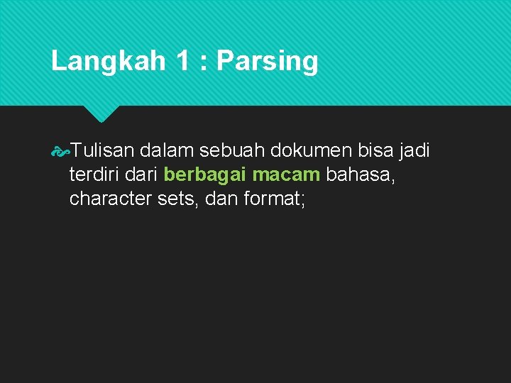 Langkah 1 : Parsing Tulisan dalam sebuah dokumen bisa jadi terdiri dari berbagai macam