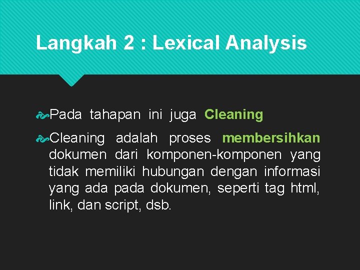 Langkah 2 : Lexical Analysis Pada tahapan ini juga Cleaning adalah proses membersihkan dokumen