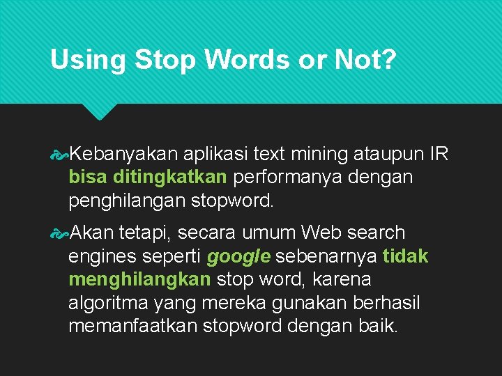 Using Stop Words or Not? Kebanyakan aplikasi text mining ataupun IR bisa ditingkatkan performanya