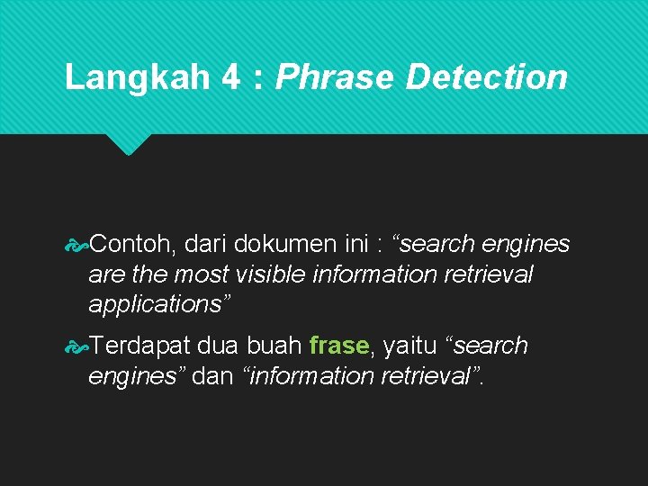 Langkah 4 : Phrase Detection Contoh, dari dokumen ini : “search engines are the