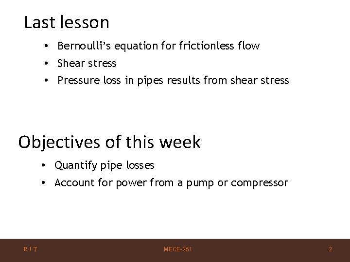 Last lesson • Bernoulli’s equation for frictionless flow • Shear stress • Pressure loss