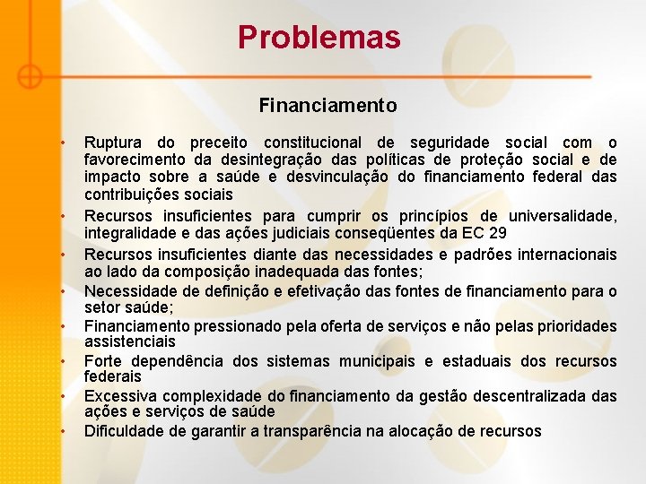 Problemas Financiamento • • Ruptura do preceito constitucional de seguridade social com o favorecimento