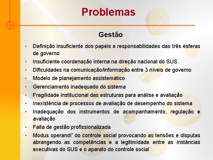 Problemas Gestão • Definição insuficiente dos papéis e responsabilidades das três esferas de governo