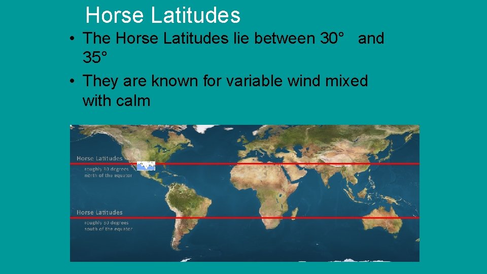 Horse Latitudes • The Horse Latitudes lie between 30° and 35° • They are