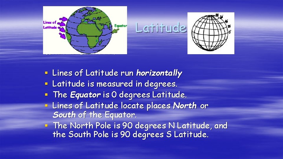 Latitude What is Latitude? Lines of Latitude run horizontally Latitude is measured in degrees.