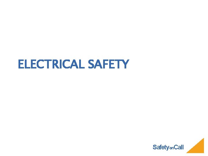 ELECTRICAL SAFETY Safetyon. Call 