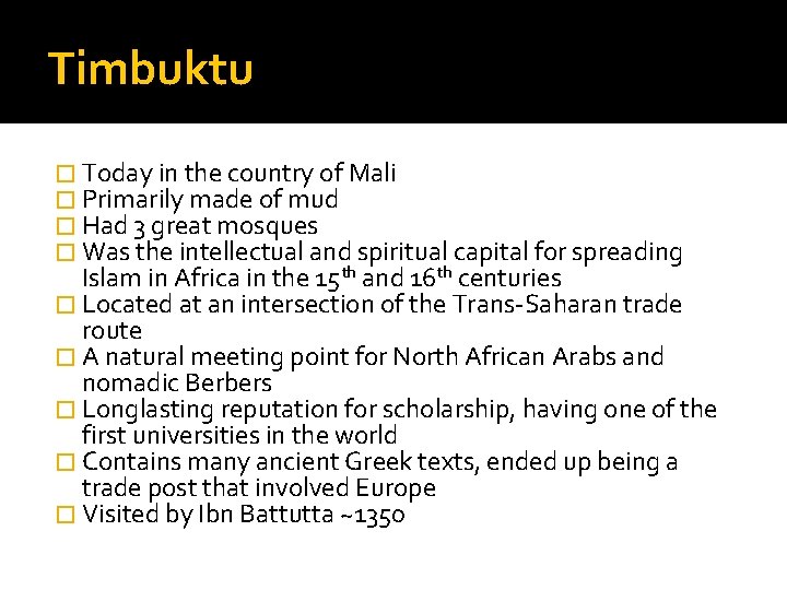 Timbuktu � Today in the country of Mali � Primarily made of mud �