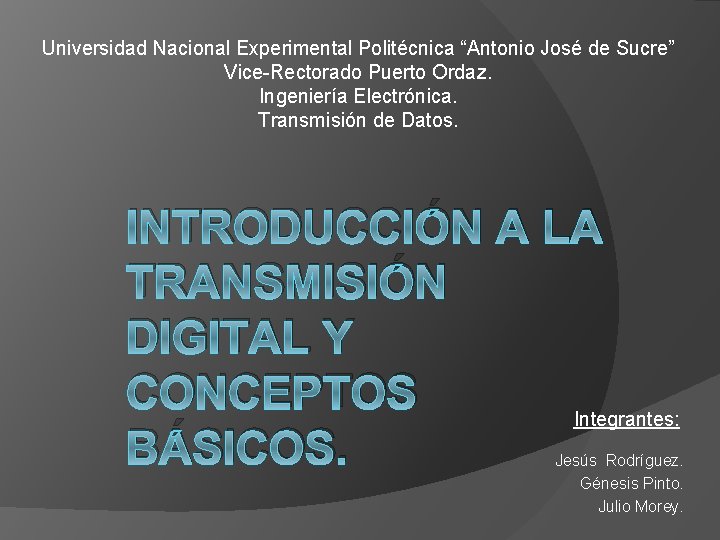 Universidad Nacional Experimental Politécnica “Antonio José de Sucre” Vice-Rectorado Puerto Ordaz. Ingeniería Electrónica. Transmisión
