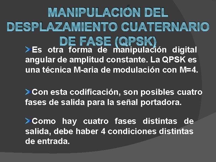 MANIPULACIÓN DEL DESPLAZAMIENTO CUATERNARIO DE FASE (QPSK) Es otra forma de manipulación digital angular