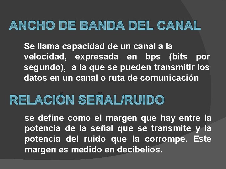 ANCHO DE BANDA DEL CANAL Se llama capacidad de un canal a la velocidad,