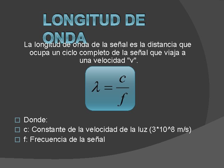 LONGITUD DE ONDA La longitud de onda de la señal es la distancia que